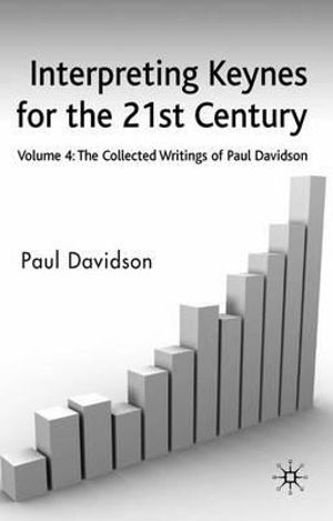 Interpreting Keynes for the 21st Century : Volume 4: The Collected Writings of Paul Davidson - P. Davidson