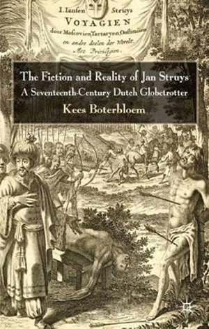 The Fiction and Reality of Jan Struys : A Seventeenth-Century Dutch Globetrotter - Kees Boterbloem