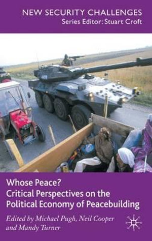 Whose Peace? Critical Perspectives on the Political Economy of Peacebuilding : New Security Challenges - Michael Pugh