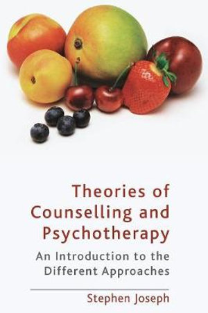 Theories of Counselling and Psychotherapy : An Introduction to the Different Approaches - Stephen Joseph