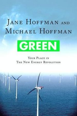 GREEN : Your Place in the New Energy Revolution: Your Place in the New Energy Revolution - JANE HOFFMAN