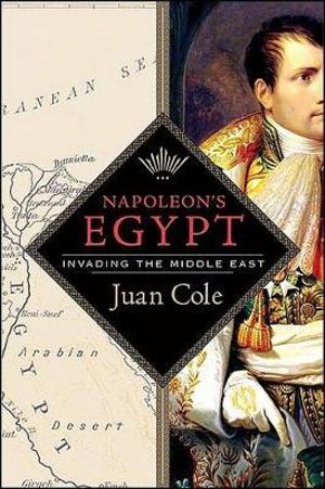 Napoleon's Egypt : Invading the Middle East - Juan Cole