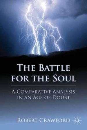 The Battle for the Soul : A Comparative Analysis in an Age of Doubt - Robert Crawford