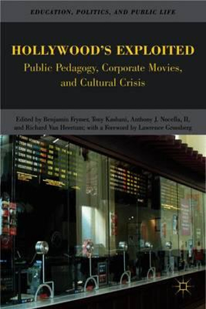 Hollywood's Exploited : Public Pedagogy, Corporate Movies, and Cultural Crisis - Benjamin Frymer