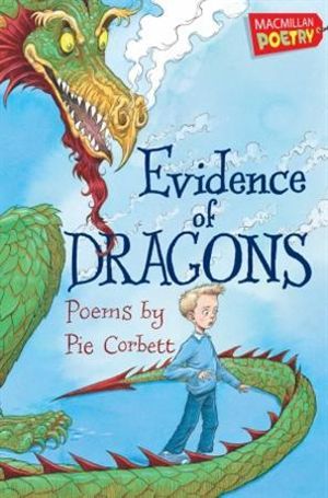Evidence of Dragons : MacMillan Poetry - Pie Corbett