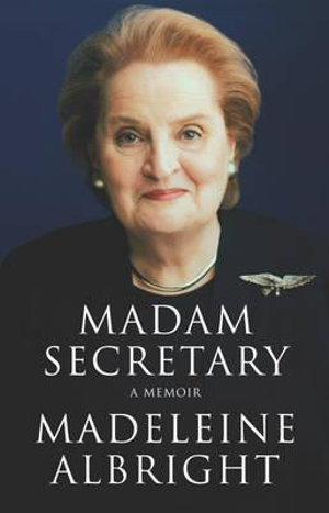 Madam Secretary : A memoir - Madeleine Albright