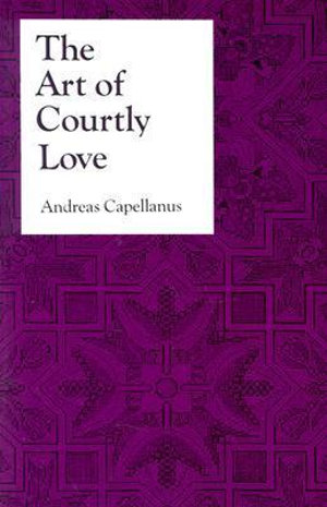 The Art of Courtly Love : Records Western Civilization - Andreas Capellanus