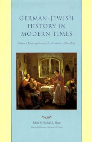 German-Jewish History in Modern Times : Volume 2 Emancipation and Acculturation, 1780-1871 - Michael A. Meyer