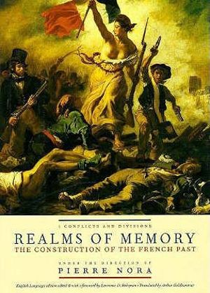 Realms of Memory : The Construction of the French Past, Volume 1 - Conflicts and Divisions - Pierre Nora