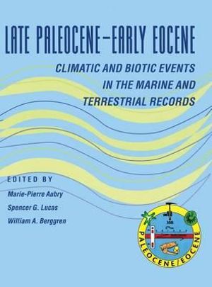 Late Paleocene-Early Eocene Biotic and Climatic Events in the Marine and Terrestrial Records - Marie-Pierre Aubry