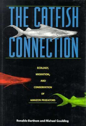 The Catfish Connection : Ecology, Migration, and Conservation of Amazon Predators - Ronaldo Barthem