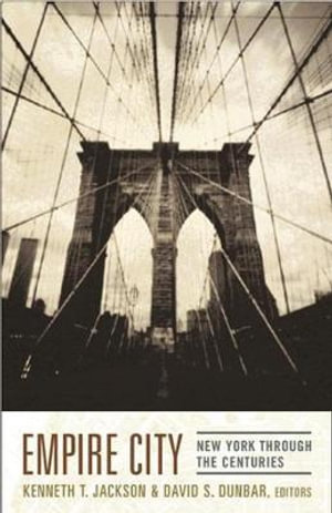 Empire City : New York Through the Centuries - Kenneth T. Jackson