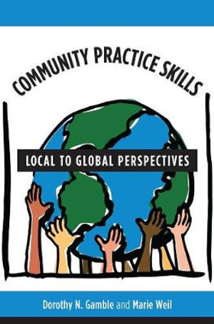 Community Practice Skills : Local to Global Perspectives - Dorothy Gamble