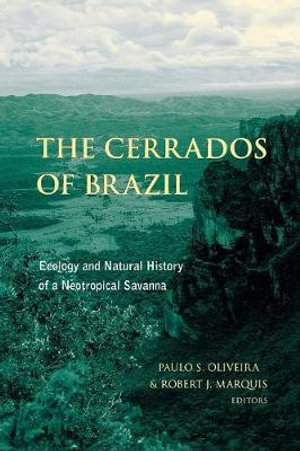 The Cerrados of Brazil : Ecology and Natural History of a Neotropical Savanna - Paulo Oliveira