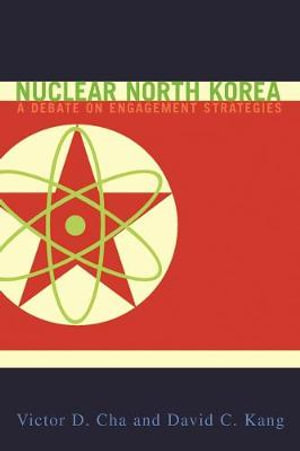 Nuclear North Korea : A Debate on Engagement Strategies - Victor Cha