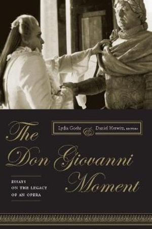 The Don Giovanni Moment : Essays on the Legacy of an Opera - Lydia Goehr