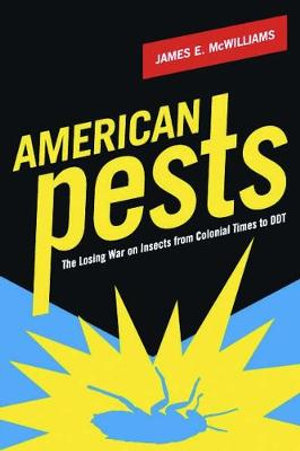 American Pests : The Losing War on Insects from Colonial Times to DDT - James McWilliams