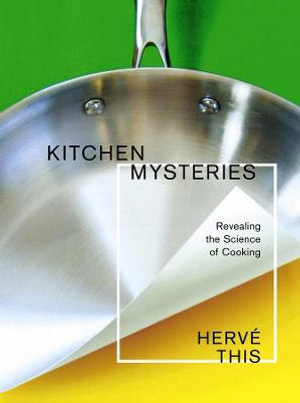 Kitchen Mysteries : Revealing the Science of Cooking - Herve This