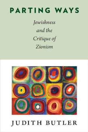 Parting Ways : Jewishness and the Critique of Zionism - Judith Butler