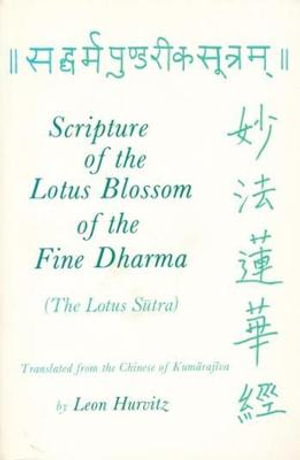 SCRIPTURE OF THE LOTUS BLOSSOM OF THE FINE DHARMA : Translations from Asian Classics - Leon Hurvitz