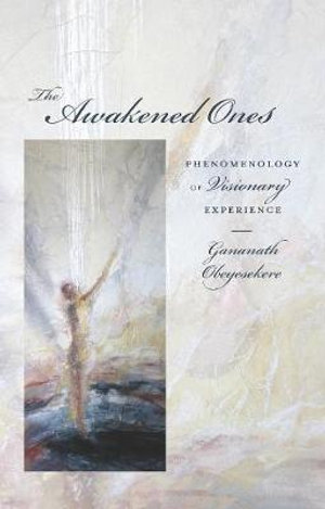 The Awakened Ones : Phenomenology of Visionary Experience - Gananath Obeyesekere