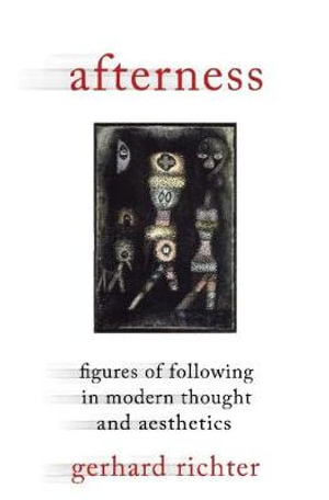 Afterness : Figures of Following in Modern Thought and Aesthetics - Gerhard Richter