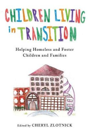 Children Living in Transition : Helping Homeless and Foster Care Children and Families - Cheryl Zlotnik