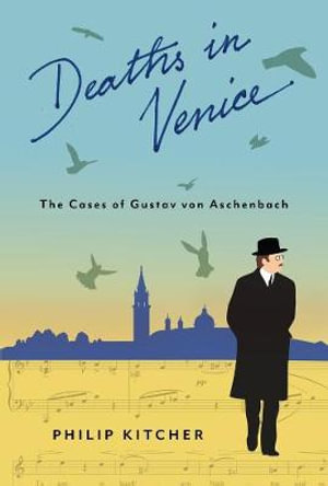 Deaths in Venice : The Cases of Gustav von Aschenbach - Philip Kitcher