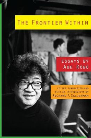 The Frontier Within : Essays by Abe Kobo - Kobo Abe