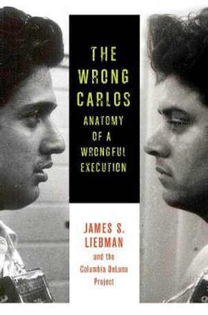 The Wrong Carlos : Anatomy of a Wrongful Execution - James Liebman