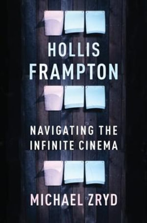 Hollis Frampton : Navigating the Infinite Cinema - Michael Zryd