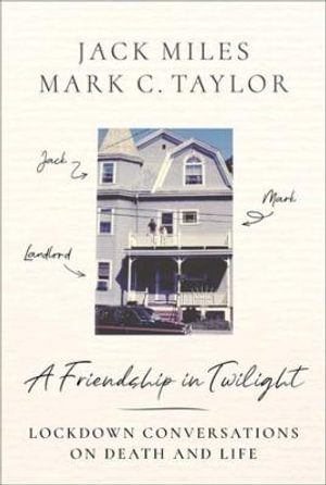 A Friendship in Twilight : Lockdown Conversations on Death and Life - Jack Miles