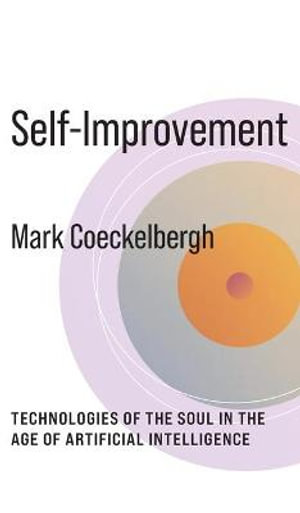 Self-Improvement : Technologies of the Soul in the Age of Artificial Intelligence - Mark Coeckelbergh