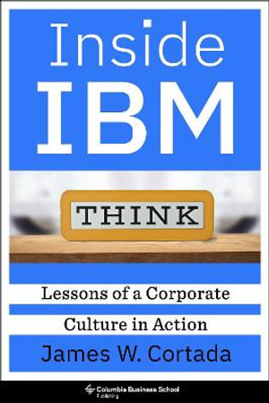 Inside IBM : Lessons of a Corporate Culture in Action - James W. Cortada