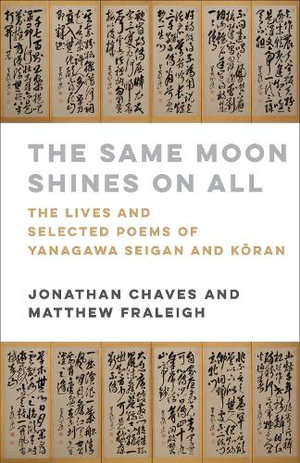 The Same Moon Shines on All : The Lives and Selected Poems of Yanagawa Seigan and K?ran - Jonathan Chaves