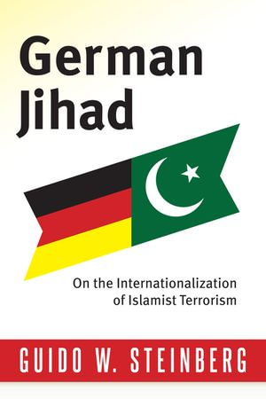 German Jihad : On the Internationalization of Islamist Terrorism - Guido Steinberg