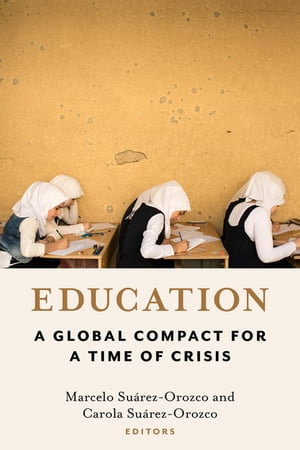 Education : A Global Compact for a Time of Crisis - Marcelo Suárez-Orozco