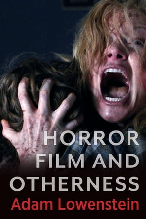 Horror Film and Otherness : Film and Culture Series - Adam Lowenstein
