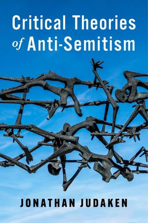 Critical Theories of Anti-Semitism : New Directions in Critical Theory : Book 86 - Jonathan Judaken