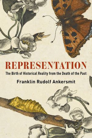 Representation : The Birth of Historical Reality from the Death of the Past - Franklin Rudolf Ankersmit