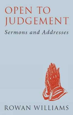 Open to Judgement (new edition) : Sermons and Addresses - Rowan Williams