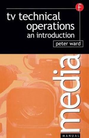 TV Technical Operations : An introduction - Peter Ward