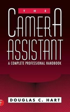 The Camera Assistant : A Complete Professional Handbook - Douglas Hart