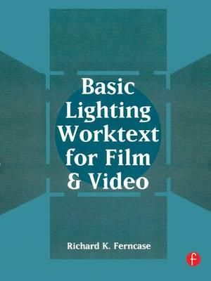 Basic Lighting Worktext for Film and Video - Richard Ferncase