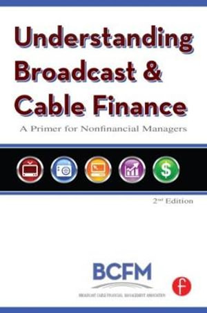 Understanding Broadcast and Cable Finance : A Primer for Nonfinancial Managers - Broadcast Cable Financial Mana