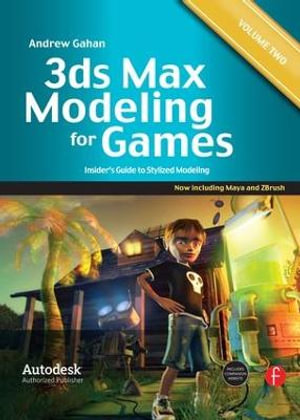 3ds Max Modeling for Games: Volume II : Insider's Guide to Stylized Modeling - Andrew Gahan