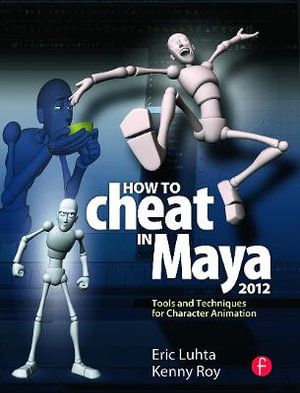 How to Cheat in Maya 2012 : Tools and Techniques for Character Animation - Eric Luhta