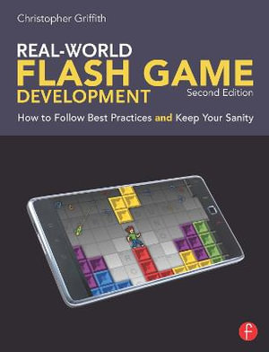 Real-World Flash Game Development : How to Follow Best Practices AND Keep Your Sanity - Christopher Griffith