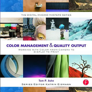 Color Management & Quality Output : Working with Color from Camera to Display to Print: (The Digital Imaging Masters Series) - Tom Ashe