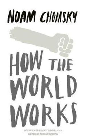 How the World Works - Noam Chomsky